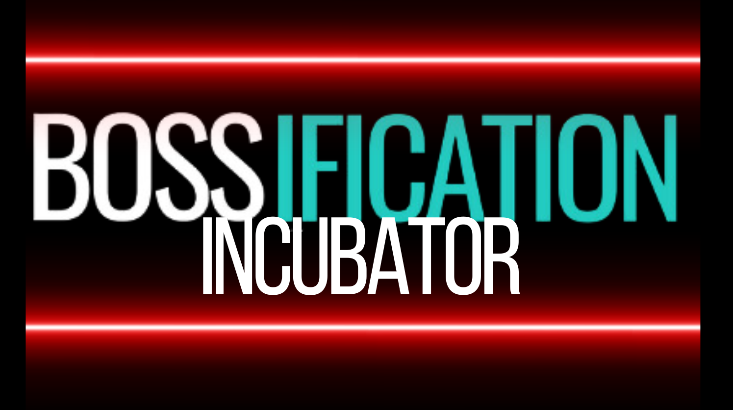 Bossification Incubator